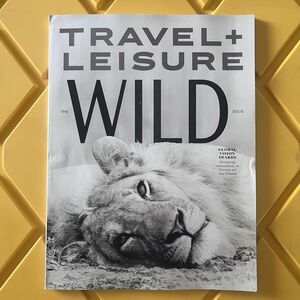 Travel + Leisure Magazine April 2026 The Wild Issue
